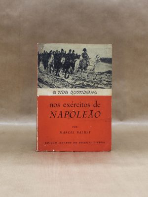 a-vida-quotidiana-nos-exercitos-de-napoleao-marcel-baldet-1
